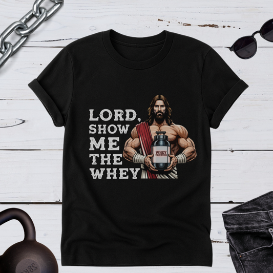 Lord Show Me The Whey T-Shirt | Unisex Gym Tee