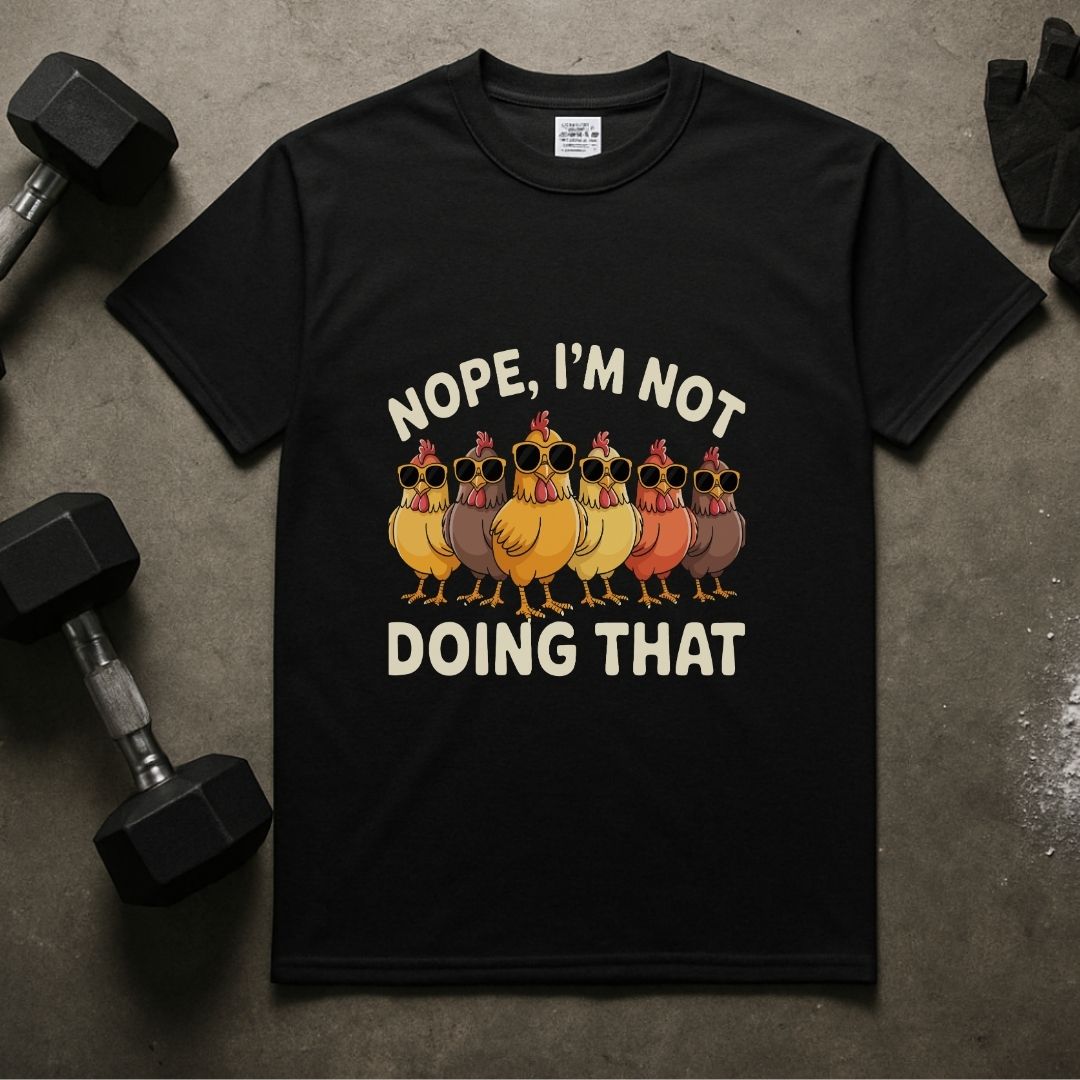 Nope, I’m Not Doing That Funny Chicken Fitness T-Shirt | Unisex Gym Tee