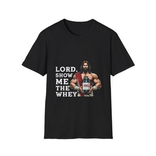 Lord Show Me The Whey T-Shirt | Unisex Gym Tee