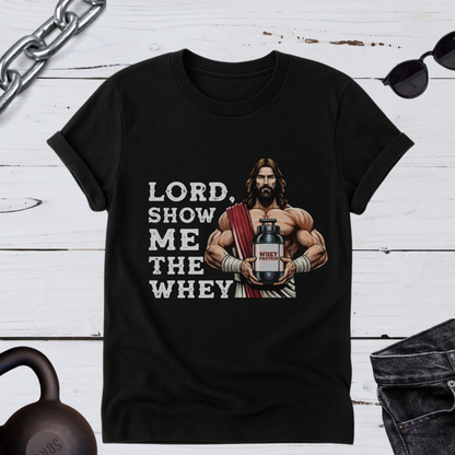 Lord Show Me The Whey T-Shirt | Unisex Gym Tee