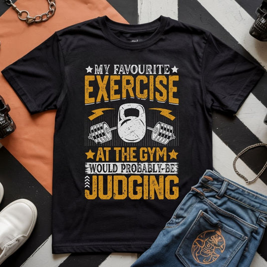 My Favourite Exercise at the Gym Would Probably Be Judging Fitness T-Shirt | Unisex Gym Tee