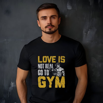 Love Is Not Real Go To Gym Fitness T-Shirt | Unisex Gym Tee